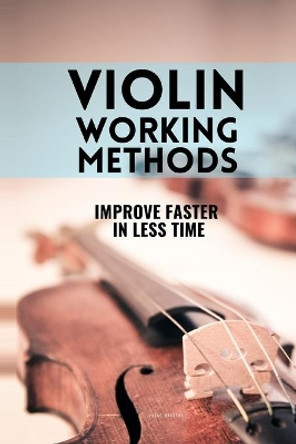 Violin working methods: Violin method - improve faster in less time by Vasco Massoni 9791091224543