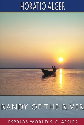 Randy of the River (Esprios Classics): or, The Adventures of a Young Deckhand by Horatio Alger 9798210404459