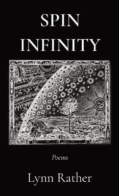 Spin Infinity: Poems by Lynn Rather 9798218128128
