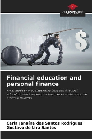 Financial education and personal finance by Carla Janaína Dos Santos Rodrigues 9786205181478