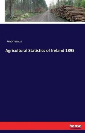 Agricultural Statistics of Ireland 1895 by Anonymus 9783741196591