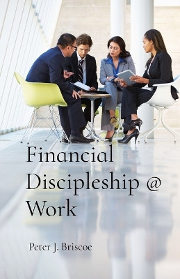 Financial Discipleship @ Work by Peter J Briscoe 9789083228532