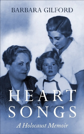 Heart Songs: A Holocaust Memoir by Barbara Gilford 9789493056725