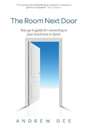 The Room Next Door: Your go-to guide for connecting with your loved ones in Spirit by Andrew Dee 9781979793605