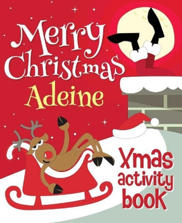 Merry Christmas Adeine - Xmas Activity Book: (Personalized Children's Activity Book) by Xmasst 9781981278978