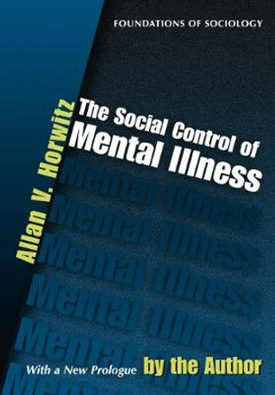 The Social Control of Mental Illness by Allan V. Horwitz