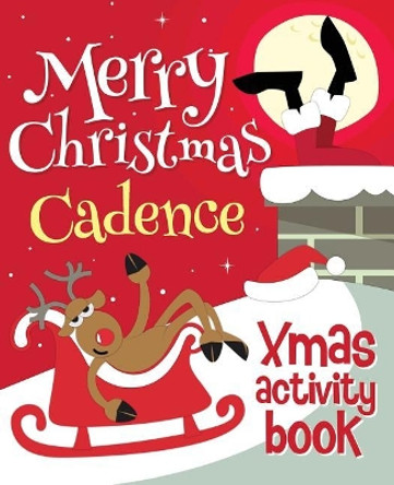 Merry Christmas Cadence - Xmas Activity Book: (personalized Children's Activity Book) by Xmasst 9781981768073