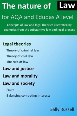 The Nature of Law for AQA and Eduqas A Level: Concepts of law and legal theories illustrated by examples from the substantive law and legal process by Sally Russell 9781982032272