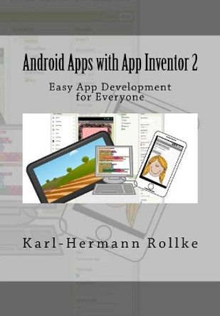 Android Apps with App Inventor 2: Easy App Development for Everyone by Karl-Hermann Rollke 9781983965043