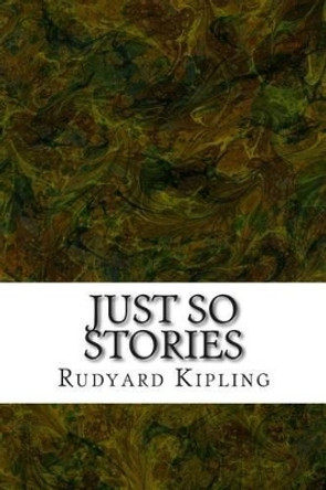 Just So Stories: (Rudyard Kipling Classics Collection) by Rudyard Kipling 9781508763727