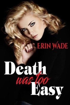 Death Was Too Easy by Erin Wade 9781545588093