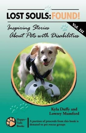 Lost Souls: FOUND! Inspiring Stories About Pets with Disabilities, Vol. III by Lowrey Mumford 9781490438184