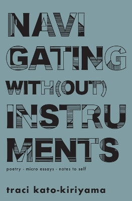 Navigating With(out) Instruments by Traci Kato-Kiriyama 9781951628000
