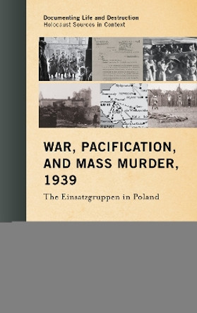 War, Pacification, and Mass Murder, 1939: The Einsatzgruppen in Poland by Jurgen Matthaus 9780810895553