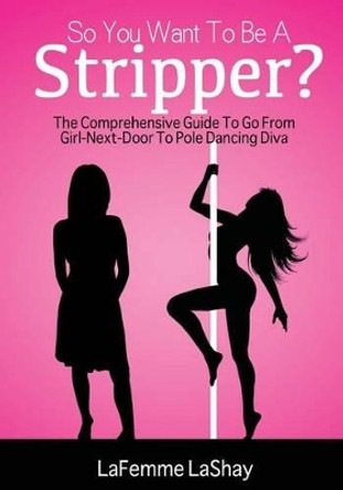 So You Want To Be A Stripper? by Nicholas a Brown 9781519638809
