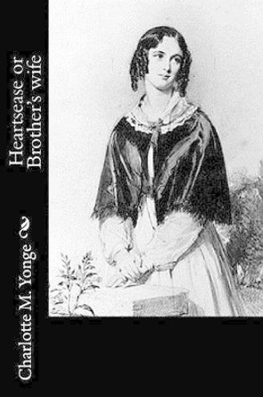 Heartsease or Brother's wife by Charlotte M Yonge 9781530779895