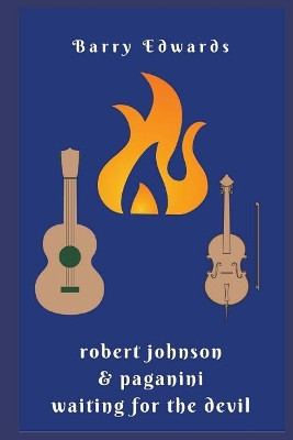 Robert Johnson & Paganini Waiting for the Devil by Barry Edwards 9781944864071