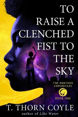 To Raise a Clenched Fist to the Sky by T Thorn Coyle 9781946476012