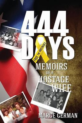 444 Days: Memoirs of a Hostage Wife by Marge German 9781970157178