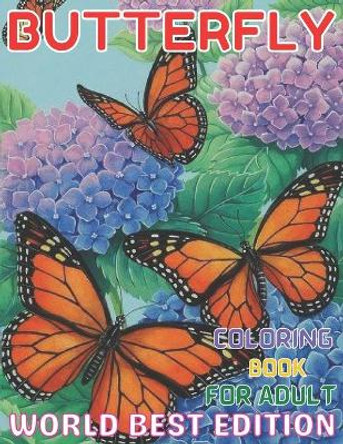 Butterfly coloring book for adult worlds best edition: An Adults Coloring Book Stress Remissive;A Fun & Relaxing Coloring Book for Butterfly Lovers, Beautiful Butterfly Designs Coloring Book;Butterfly Garden Coloring Book by Emily Rita 9798700212380