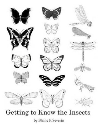 Getting to Know the Insects by MR Blaine F Severin 9781541312272