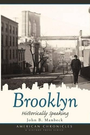 Brooklyn: Historically Speaking by Professor John B Manbeck 9781596295001