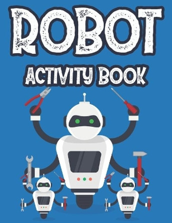 Robot Activity Book: Designs And Illustrations Of Robots To Color For Kids, Fantastic Coloring Pages For Children by Charlie Son Carabo 9798696826875