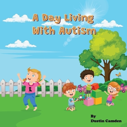 A Day Living With Autism by Dustin Camden 9798988394204