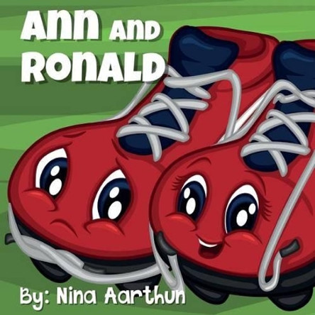 Ann and Ronald: The soccershoe that didn't like soccer by Nina Aarthun 9781519268945