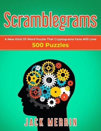 Scramblegrams: A New Kind Of Word Puzzle That Cryptograms Fans Will Love, 500 Puzzles by Jack Merrin 9798649857611