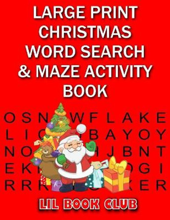 Large Print Christmas Word Search & Maze Activity Book: Homeschool Activity Book for Kids by Lil Book Club 9781981139972