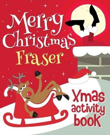 Merry Christmas Fraser - Xmas Activity Book: (Personalized Children's Activity Book) by Xmasst 9781981991365
