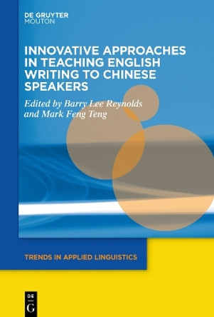 Innovative Approaches in Teaching English Writing to Chinese Speakers by Barry Lee Reynolds 9781501521034