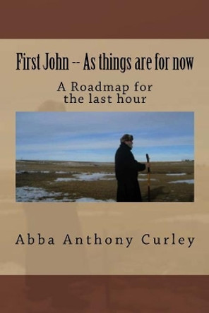 First John -- As Things Are for Now by Abba Anthony Curley 9781983553905