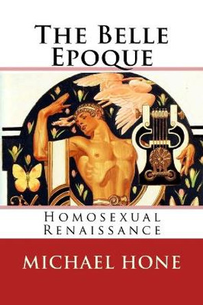 The Belle Epoque: Homosexual Renaissance by Michael Hone 9781976517617