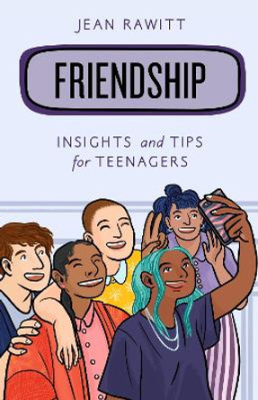 Friendship: Insights and Tips for Teenagers by Jean Rawitt 9781538152874