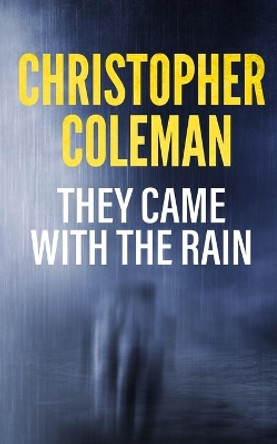 They Came with the Rain by Christopher Coleman 9798657612813