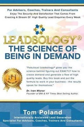 Leadsology(R): The Science of Being in Demand by Tom Poland 9781536901306