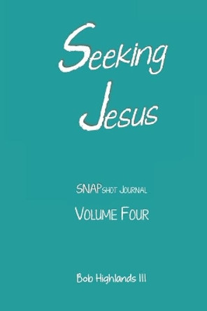 Seeking Jesus by Bob Highlands 9798648717695