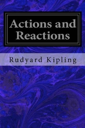 Actions and Reactions by Rudyard Kipling 9781533357892