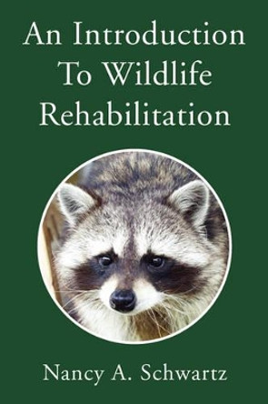 An Introduction to Wildlife Rehabilitation by Nancy A Schwartz 9781425738440