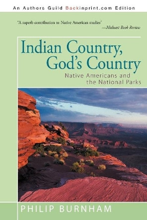 Indian Country, God's Country: Native Americans and the National Parks by Philip Burnham 9781475959024