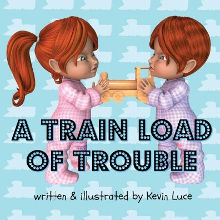 A Train Load of Trouble by Kevin Luce 9781946512048