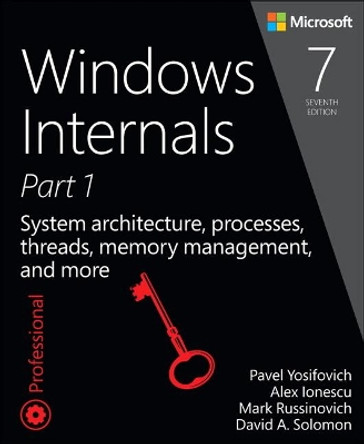 Windows Internals, Part 1: System architecture, processes, threads, memory management, and more by Pavel Yosifovich 9780735684188