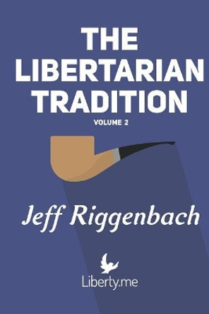 The Libertarian Tradition (Volume 2) by Jeff Riggenbach 9781546679776