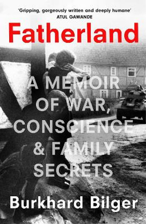 Fatherland: A Memoir of War, Conscience and Family Secrets by Burkhard Bilger