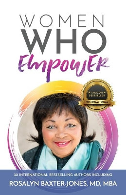 Women Who Empower- Rosalyn Baxter-Jones, MD, MBA by Mb Rosalyn Baxter-Jones 9781952725517