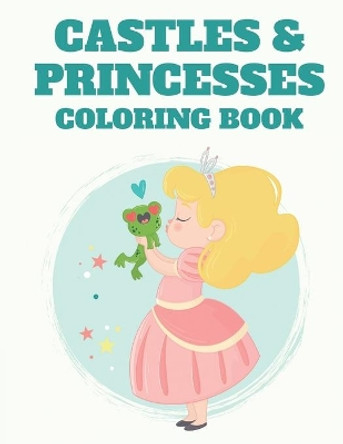 Castles & Princesses Coloring Book: Adorable Coloring Pages For Girls, Princess Illustrations And Designs To Color With Trace Activities by Creative Gallery Press 9798685030450