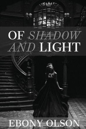 Of Shadow and Light by Ebony Olson 9780648500032