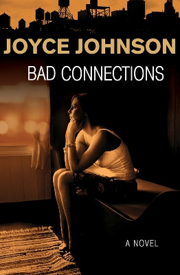 Bad Connections: A Novel by Joyce Johnson 9781480481251